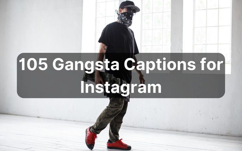 105 Best Gangsta Captions for Instagram to Bring Out the Real You